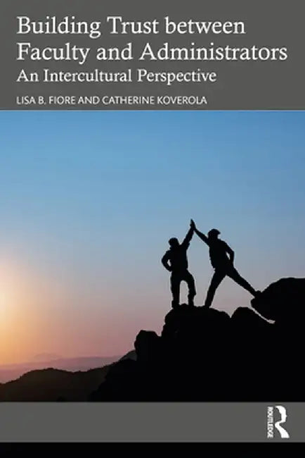 Building Trust Between Faculty and Administrators: An Intercultural Perspective by Lisa B. Fiore