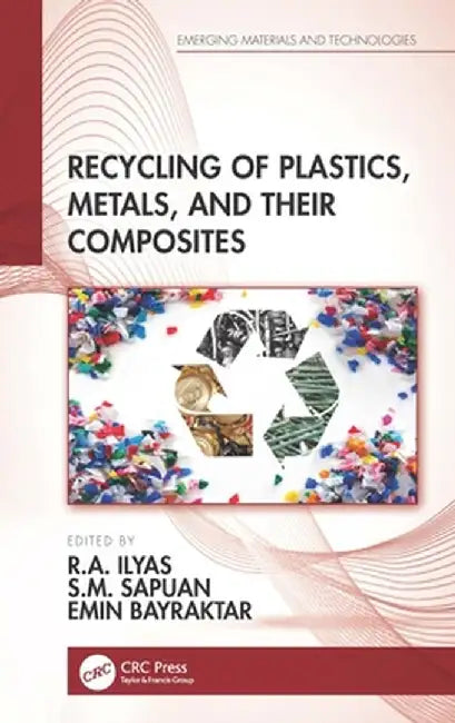 Recycling of Plastics, Metals, and Their Composites by R.A. Ilyas