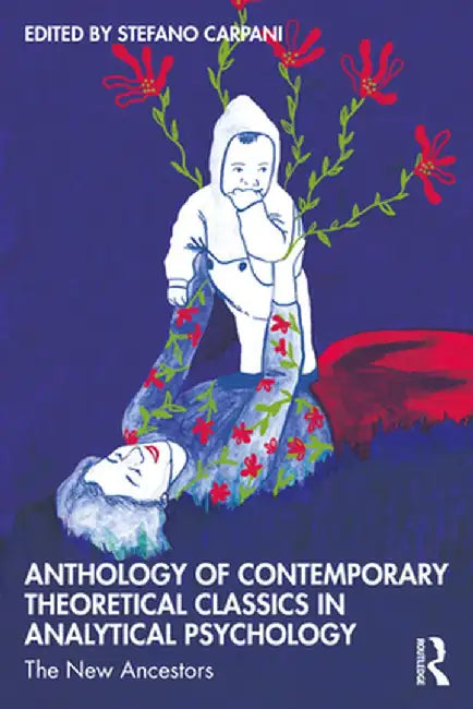 Anthology of Contemporary Theoretical Classics in Analytical Psychology: The New Ancestors by Stefano Carpani