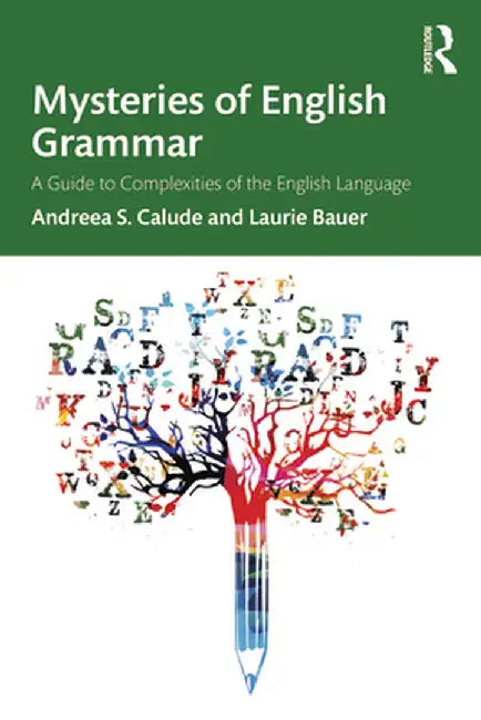 Mysteries of English Grammar: A Guide to Complexities of the English Language by Andreea S. Calude