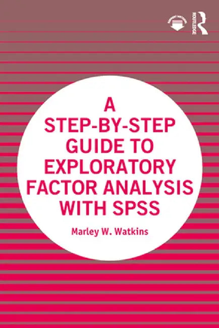 A Step-by-Step Guide to Exploratory Factor Analysis with SPSS by Marley W. Watkins