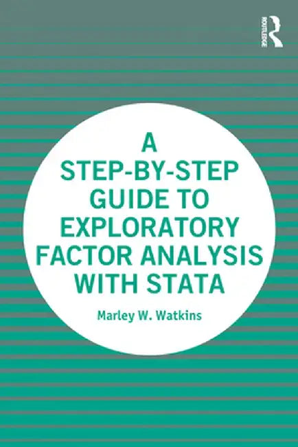 A Step-By-Step Guide to Exploratory Factor Analysis with Stata by Marley Watkins