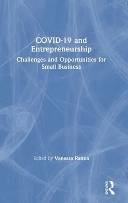COVID-19 and Entrepreneurship: Challenges and Opportunities for Small Business by Vanessa Ratten