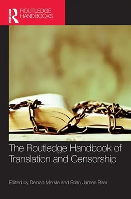 The Routledge Handbook of Translation and Censorship by Denise Merkle