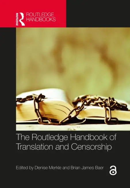 The Routledge Handbook of Translation and Censorship by Denise Merkle
