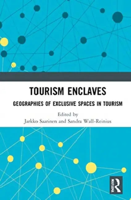 Tourism Enclaves: Geographies of Exclusive Spaces in Tourism by Saarinen Jarkko