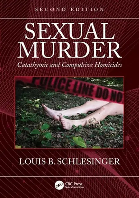 Sexual Murder: Catathymic and Compulsive Homicides by Louis B. Schlesinger