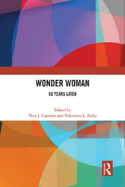 Wonder Woman: 80 Years Later by Camden Vera J.