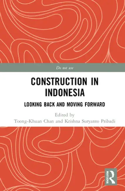Construction in Indonesia: Looking Back and Moving Forward by Toong-Khuan Chan