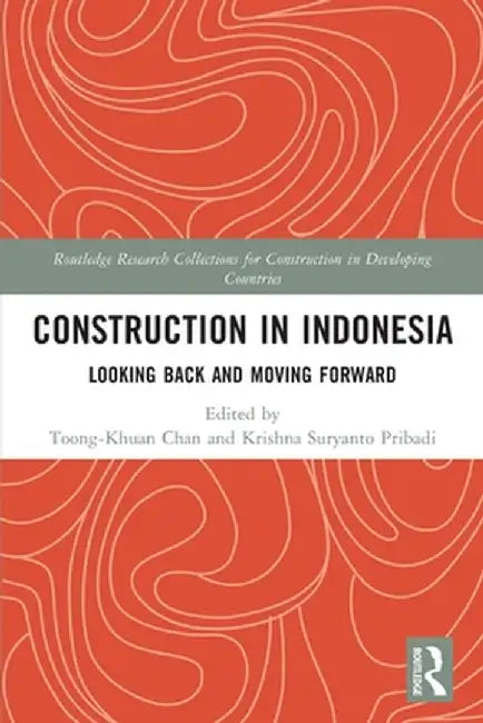 Construction in Indonesia: Looking Back and Moving Forward by Toong-Khuan Chan