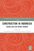 Construction in Indonesia: Looking Back and Moving Forward by Toong-Khuan Chan