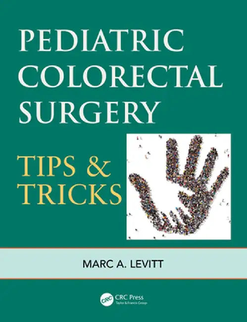 Pediatric Colorectal Surgery: Tips & Tricks by Marc A. Levitt