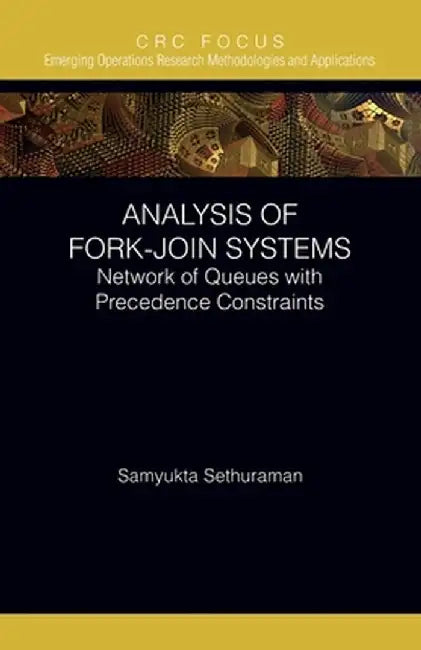 Analysis of Fork-Join Systems: Network of Queues with Precedence Constraints by Samyukta Sethuraman