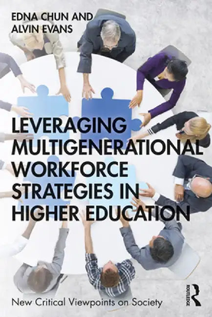 Leveraging Multigenerational Workforce Strategies in Higher Education by Edna Chun