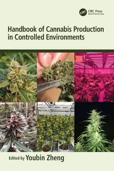 Handbook of Cannabis Production in Controlled Environments by Youbin Zheng