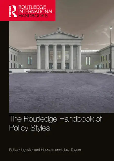 The Routledge Handbook of Policy Styles by Michael Howlett