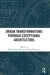 Urban Transformations through Exceptional Architecture by Nadia Alaily-Mattar
