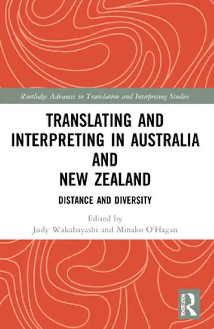 Translating and Interpreting in Australia and New Zealand: Distance and Diversity by Judy Wakabayashi