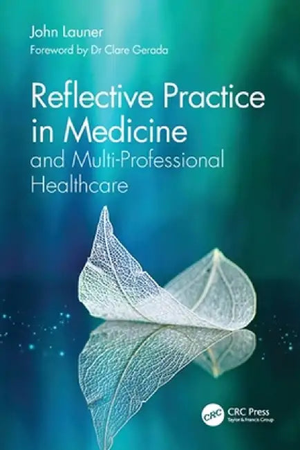 Reflective Practice in Medicine and Multi-Professional Healthcare by John Launer