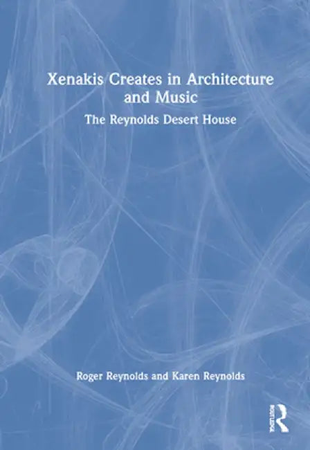 Xenakis Creates in Architecture and Music: The Reynolds Desert House by Roger Reynolds