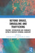 Beyond Drugs, Smuggling and Trafficking: Violence, Victimization and Community Action in Mexico's Criminal Landscape by Gabriella Sanchez