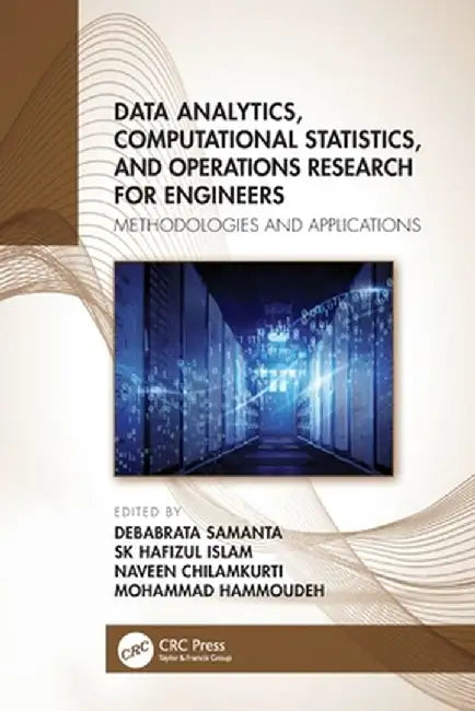 Data Analytics, Computational Statistics, and Operations Research for Engineers: Methodologies and Applications by Debabrata Samanta