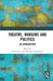 Theatre, Margins and Politics: An Introduction by Arnab Ray