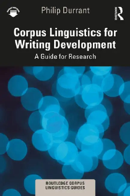 Corpus Linguistics for Writing Development: A Guide for Research by Philip Durrant