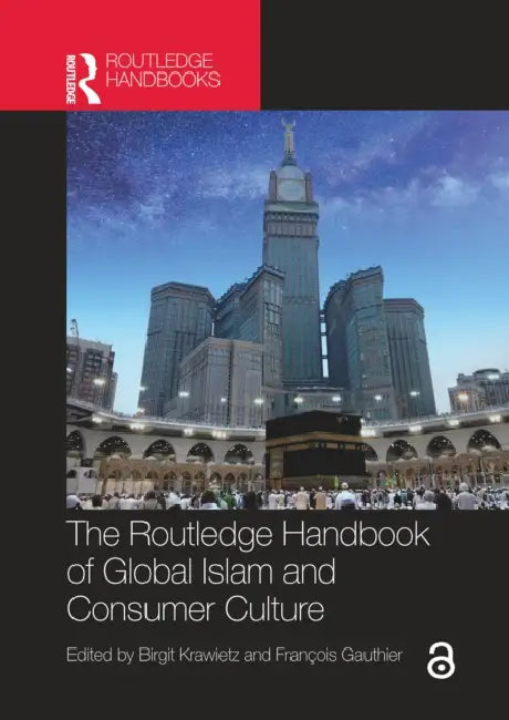 The Routledge Handbook of Global Islam and Consumer Culture by Birgit Krawietz