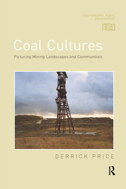 Coal Cultures: Picturing Mining Landscapes and Communities by Derrick Price