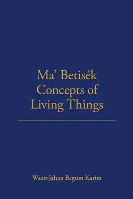 Ma' Betisek Concepts of Living Things: Volume 54 by Wazir-Jahan Karim