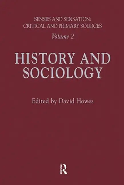 Senses and Sensation: Vol 2: History and Sociology by David Howes