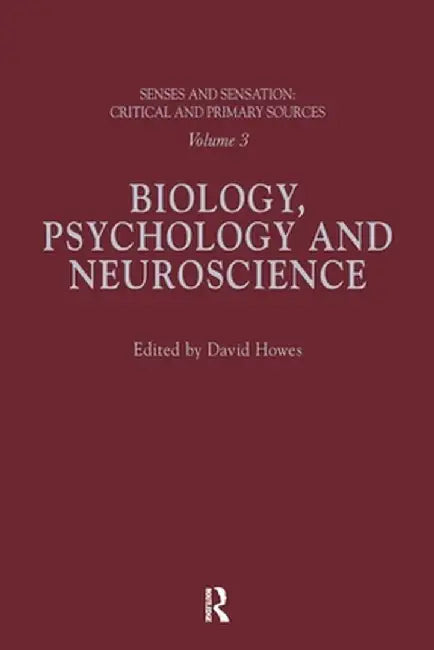 Senses and Sensation: Vol 3: Biology, Psychology and Neuroscience by David Howes