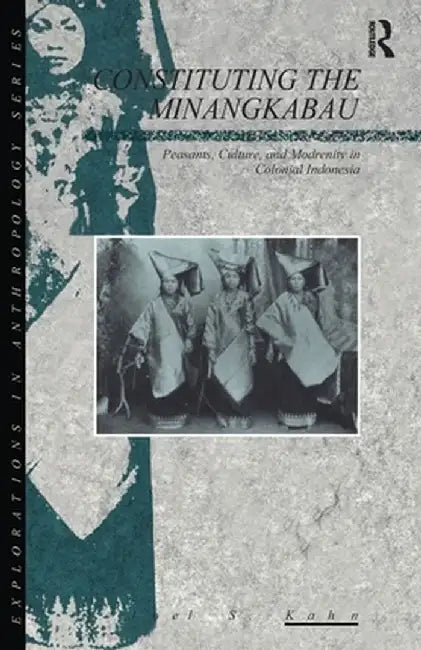 Constituting the Minangkabau by Joel Kahn