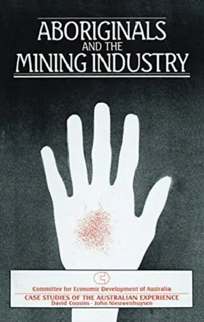 Aboriginals and the Mining Industry: Case Studies of the Australian Experience by Nieuwenhuysen John