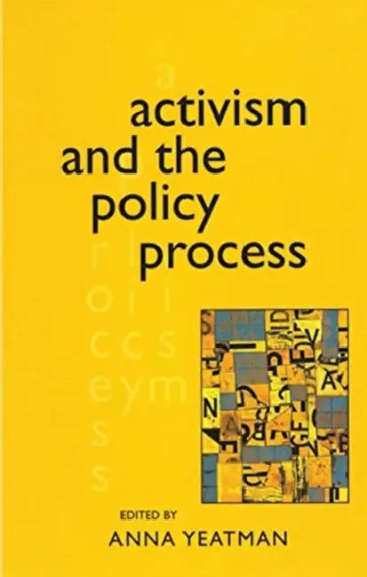 Activism and the Policy Process by Yeatman Anna