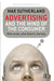 Advertising and the Mind of the Consumer: What Works, What Doesn't and Why by Max Sutherland