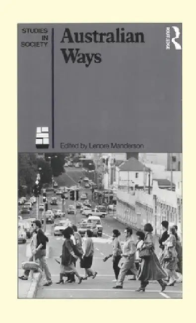 Australian Ways: Anthropological Studies in an Industrialised Society by Lenore Manderson
