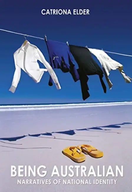 Being Australian: Narratives of National Identity by Elder Catriona