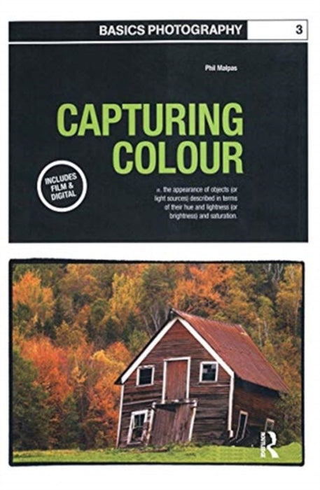 Basics Photography 03: Capturing Colour by Phil Malpas