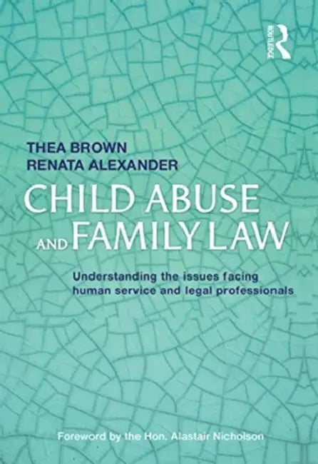 Child Abuse and Family Law: Understanding the Issues Facing Human Service and Legal Professionals by Brown Thea