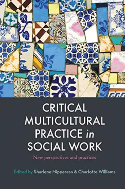 Critical Multicultural Practice in Social Work: New Perspectives and Practices by Williams Charlotte