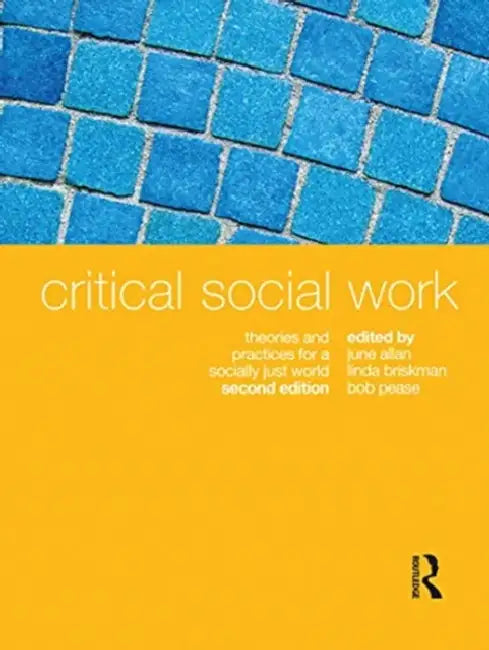 Critical Social Work: Theories and Practices for a Socially Just World by Allan June