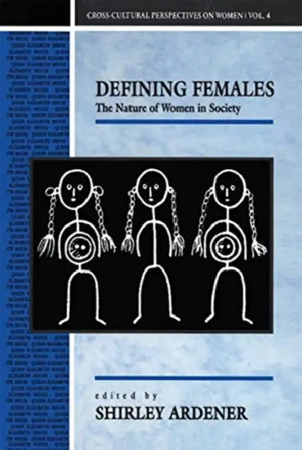 Defining Females: The Nature of Women in Society by Ardener Shirley