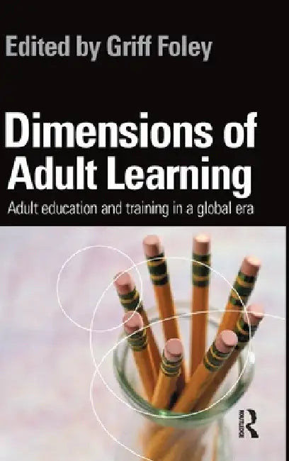 Dimensions of Adult Learning: Adult education and training in a global era by Griff Foley