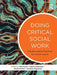 Doing Critical Social Work: Transformative Practices for Social Justice by Goldingay Sophie
