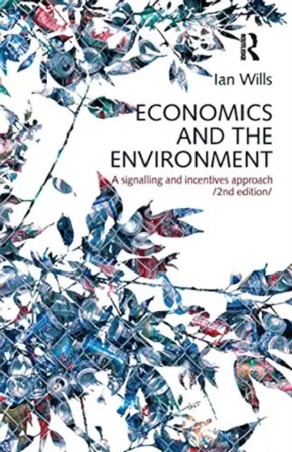 Economics and the Environment: A Signalling and Incentives Approach by Wills Ian
