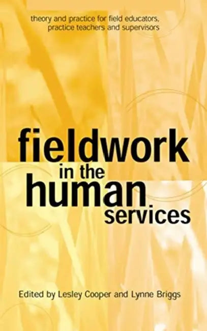 Fieldwork in the Human Services: Theory and Practice for Field Educators, Practice Teachers and Supervisors by Briggs Lynne