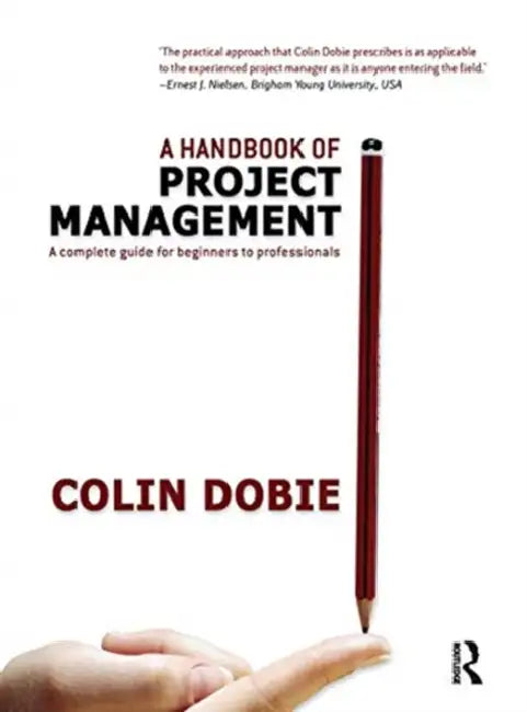 Handbook of Project Management: A Complete Guide for Beginners to Professionals by Dobie Colin
