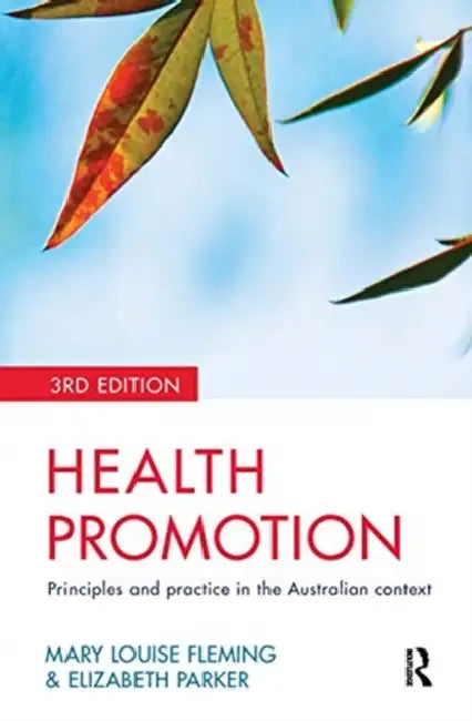 Health Promotion: Principles and Practice in the Australian Context by Fleming Mary-Louise